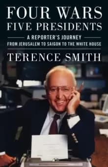 Image of Four Wars, Five Presidents : A Reporter's Journey from Jerusalem to Saigon to the White House