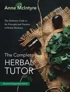 Image of complete herbal tutor the definitive guide to the principles and practices