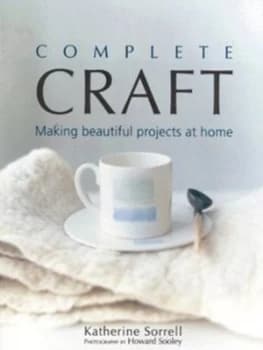 Image of Complete Craft by Katherine Sorrell and Howard Sooley Hardback