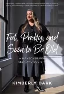 Image of Fat, Pretty And Soon To Be Old
