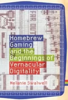 Image of Homebrew Gaming and the Beginnings of Vernacular Digitality