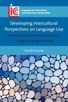 Image of Developing Intercultural Perspectives on Language Use : Exploring Pragmatics and Culture in Foreign Language Learning