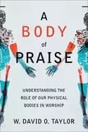 Image of body of praise understanding the role of our physical bodies in worship