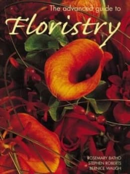 Image of The Advanced Guide to Floristry by Rosemary Batho Hardback