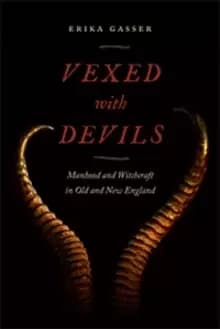 Image of Vexed with Devils : Manhood and Witchcraft in Old and New England