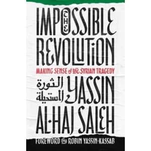Image of The Impossible Revolution : Making Sense of the Syrian Tragedy