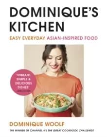 Image of Dominique's Kitchen : Easy everyday Asian-inspired food from the winner of Channel 4's The Great Cookbook Challenge