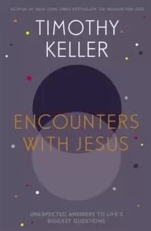 Image of Encounters With Jesus : Unexpected Answers to Life's Biggest Questions
