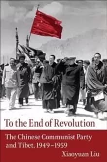 Image of To the End of Revolution : The Chinese Communist Party and Tibet, 1949-1959