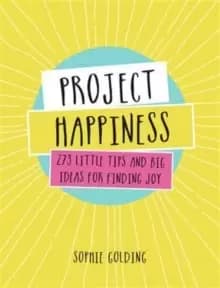 Image of Project Happiness : 273 Little Tips and Big Ideas for Finding Joy