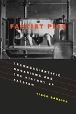 Image of fascist pigs technoscientific organisms and the history of fascism