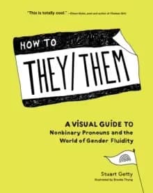 Image of How to They/Them : A Visual Guide to Nonbinary Pronouns and the World of Gender Fluidity