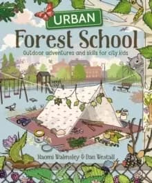 Image of Urban Forest School : Outdoor adventures and skills for city kids