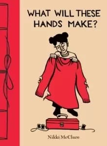 Image of What Will These Hands Make?