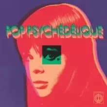 Image of Pop Psychedelique: The Best of French Psychedelic Pop 1964-2019