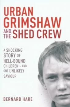 Image of Urban Grimshaw and the Shed Crew by Bernard Hare Paperback