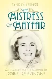 Image of The Mistress of Mayfair : Men, Money and the Marriage of Doris Delevingne