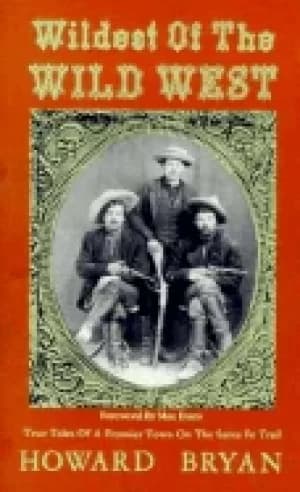 Image of wildest of the wild west true tales of a frontier town on the sante fe trai
