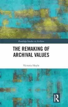 Image of The Remaking of Archival Values