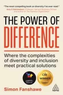 Image of The Power of Difference : Where the Complexities of Diversity and Inclusion Meet Practical Solutions