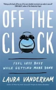 Image of Off the Clock by Laura Vanderkam