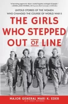 Image of The Girls Who Stepped Out of Line : Untold Stories of the Women Who Changed the Course of World War II