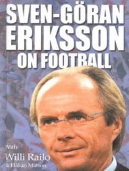 Image of Sven-Gran Eriksson on Football by Sven-Gran Eriksson and Willi Railo and Hkan Matson Hardback