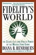 Image of fidelitys world the secret life and public power of the mutual fund giant