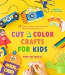 Image of Cut & Color Crafts for Kids : 35 Super Cool Activities That Bring Recycled Materials to Life