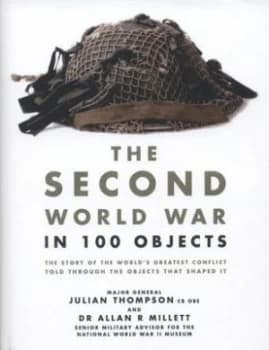 Image of The Second World War in 100 Objects by Julian Thompson Hardback