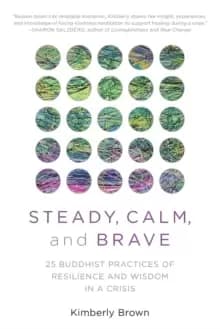 Image of Steady, Calm, and Brave : 25 Buddhist Practices of Resilience and Wisdom in a Crisis
