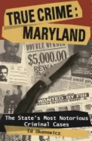 Image of true crime maryland the states most notorious criminal cases