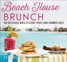 Image of Beach House Brunch : 100 Delicious Ways to Start Your Long Summer Days