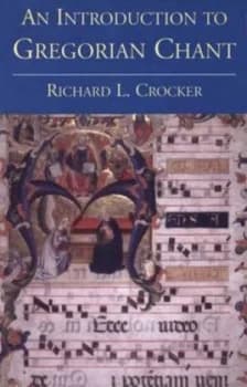 Image of An Introduction to Gregorian Chant by Richard L. Crocker Hardback