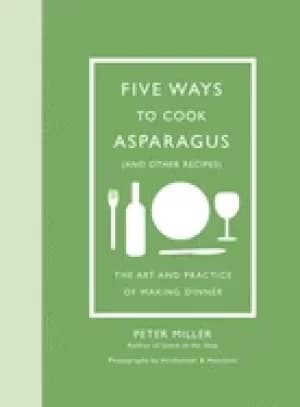 Image of five ways to cook asparagus the art and practice of making dinner
