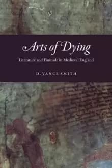 Image of Arts of Dying : Literature and Finitude in Medieval England