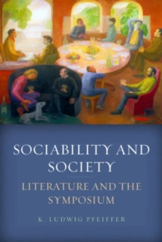 Image of Sociability and Society : Literature and the Symposium Hardback