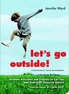 Image of lets go outside outdoor activities and projects to get you and your kids cl