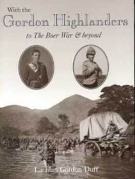 Image of With the Gordon Highlanders to the Boer War and beyond by Lachlan Gordon-Duff Hardback