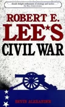Image of Robert E Lees Civil War by Bevin Alexander