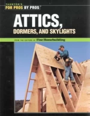 Image of Attics dormers and skylights by Fine Homebuilding magazine