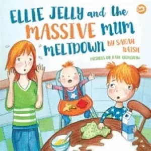 Image of ellie jelly and the massive mum meltdown a story about when parents lose th