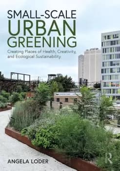 Image of Small-Scale Urban GreeningCreating Places of Health Creativity and Ecological Sustainability