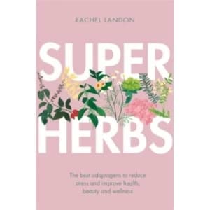 Image of Superherbs : The best adaptogens to reduce stress and improve health, beauty and wellness