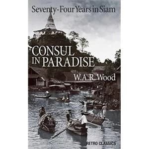Image of Consul in Paradise: Sixty-Nine Years in Siam by W. A. R. Wood (Paperback, 2017)