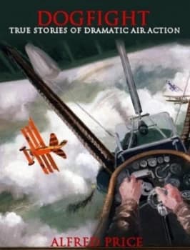 Image of Dogfight by Alfred Price Book