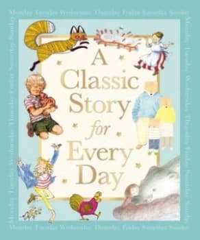 Image of A Classic Story for Every Day by Pat Hutchins and Shirley Hughes and Quentin Blake and John Vernon Lord and Alf Prysen and Anthony Browne and Raymond