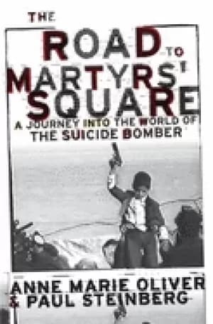 Image of road to martyrs square a journey into the world of the suicide bomber olive