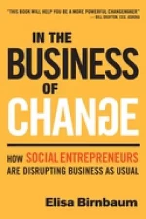 Image of in the business of change how social entrepreneurs are disrupting business