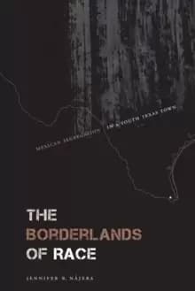 Image of The Borderlands of Race : Mexican Segregation in a South Texas Town